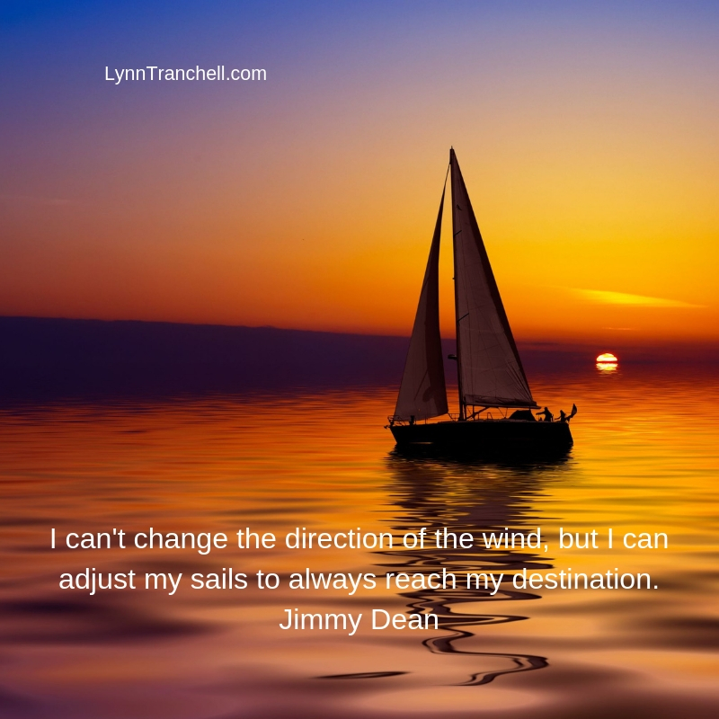 I can't change the direction of the wind, but I can adjust my sails to always reach my destination