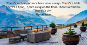 Quote by Byron Katie. There is so much abundance here, now, always.