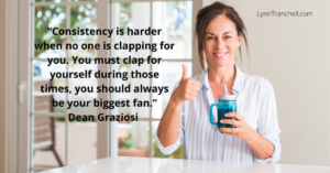 Quote by Dean Graziosi about being your own biggest fan to create consistency